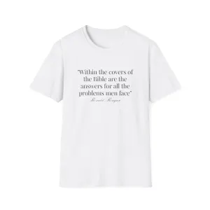 "Within the covers of the Bible are the answers for all the problems men face" Ronald Reagan Unisex T-Shirt